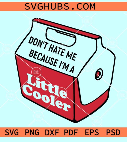 Don't Hate me Because I am a Little Cooler SVG