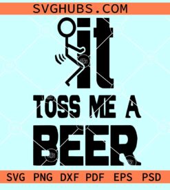 Fuck it Toss Me a Beer SVG, beer quotes svg, toss me a beer svg