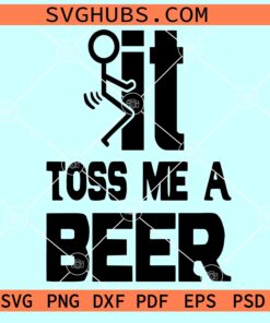 Fuck it Toss Me a Beer SVG, beer quotes svg, toss me a beer svg