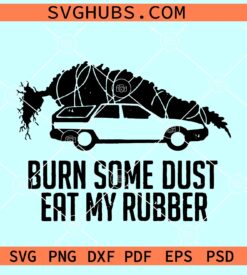 Griswold Christmas Tree Burn Some Dust Eat My Rubber SVG, National Lampoons SVG