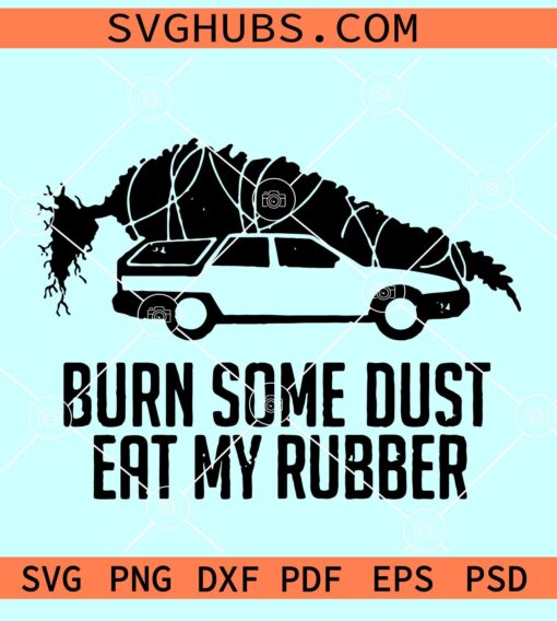 Griswold Christmas Tree Burn Some Dust Eat My Rubber SVG, National Lampoons SVG