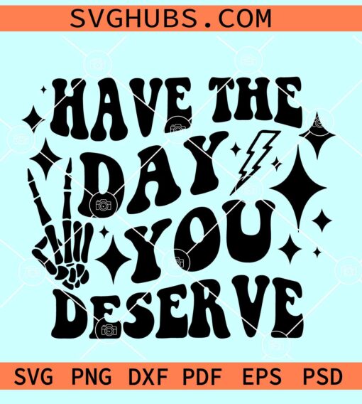 Have the day you deserve SVG, skeleton peace sign svg