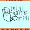 I'm just resting my eyes SVG, Fathers Day Quotes SVG, dad funny quotes SVG