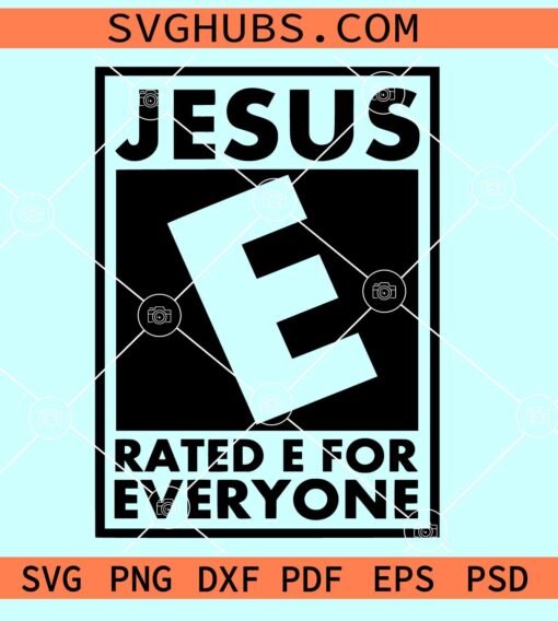 Jesus rated E for everyone SVG, Jesus PNG, religious SVG, Jesus rated E svg