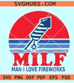 MILF Man I Love Fireworks svg, 4th of July fireworks SVG