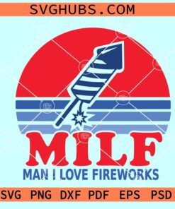 MILF Man I Love Fireworks svg, 4th of July fireworks SVG