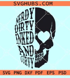 Nerdy Dirty Inked And Curvy SVG, half skull svg, nerdy dirty inked png