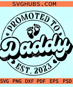 Promoted to daddy est 2023 SVG, baby announcement svg, daddy 2023 svg