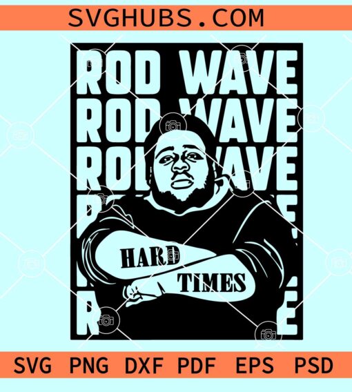 Rod Wave SVG, hard times svg, Rod wave rapper Svg