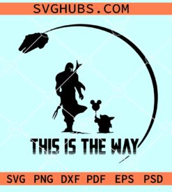This is The Way SVG, Mandalorian and baby Yoda Svg, Star War Svg