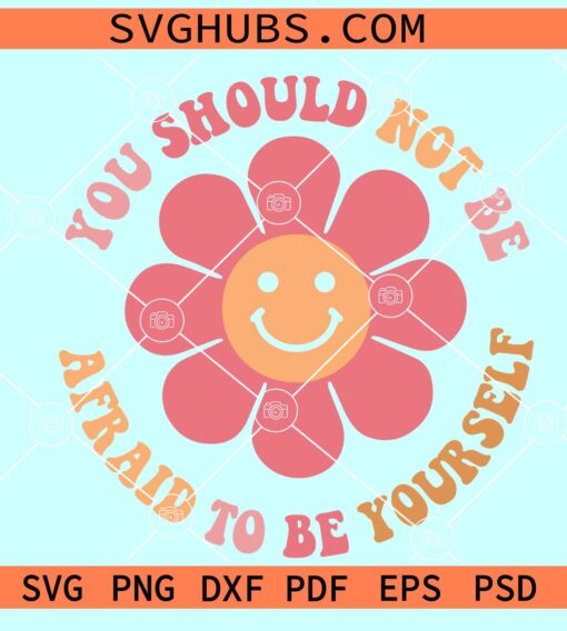 You should not be afraid to be yourself SVG, mental health SVG
