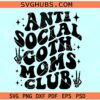 Anti social goth moms club SVG, goths moms svg