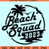 Beach Squad 2023 SVG, beach vacation SVG, family cruise squad SVGBeach Squad 2023 SVG, beach vacation SVG, family cruise squad SVG