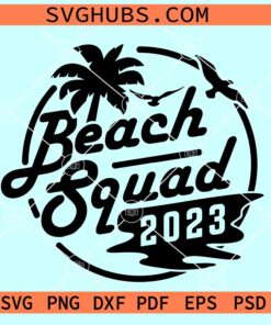 Beach Squad 2023 SVG, beach vacation SVG, family cruise squad SVGBeach Squad 2023 SVG, beach vacation SVG, family cruise squad SVG