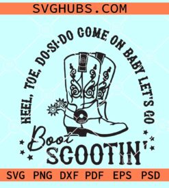 Come on Baby Let's Go Boot Scootin SVG, Cowboy boots SVG