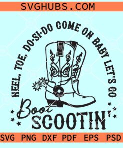 Come on Baby Let's Go Boot Scootin SVG, Cowboy boots SVG