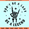Don't Be a Lady Be a Legend SVG, rock and roll hand svg