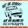 Get in Loser We’re Going to Hogwarts Svg