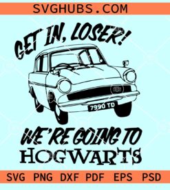 Get in Loser We’re Going to Hogwarts Svg