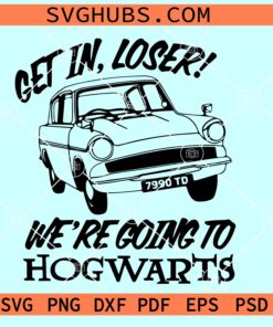 Get in Loser We’re Going to Hogwarts Svg