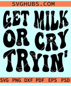 Get Milk Or Cry Trying SVG, funny milk svg, Onesie SVG