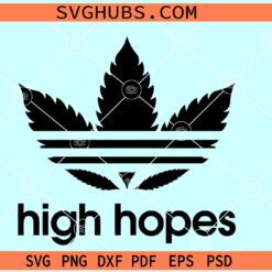 High Hopes weed SVG, 420 svg files, adigrass svg