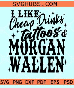 I like Cheap Drinks Tattoos and Morgan Wallen SVG, western SVG