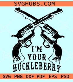 I'm Your Huckleberry with Guns SVG, tombstone movie svg