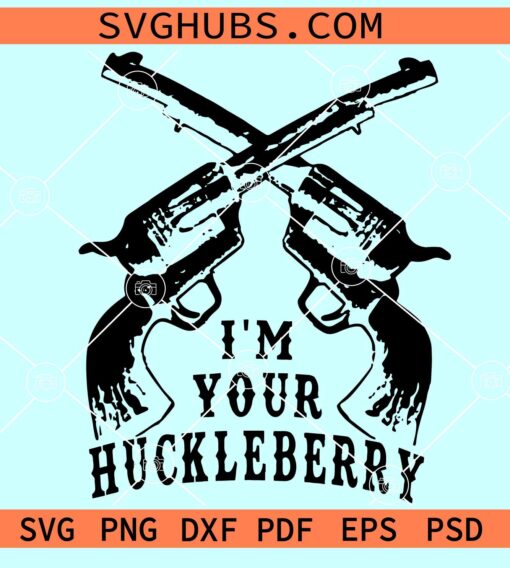 I'm Your Huckleberry with Guns SVG, tombstone movie svg