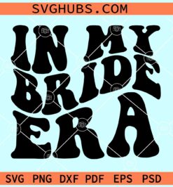 In My Bride Era SVG, Bride shirt SVg, engagement svg