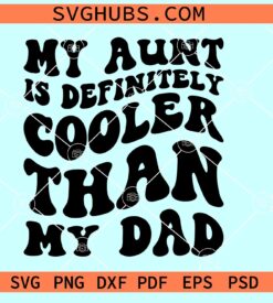 My Aunt is Definitely Cooler Than My Dad SVG, onesies svg