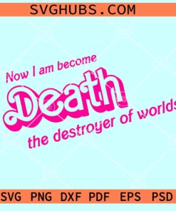 Now I Am Become Death The Destroyer Of Worlds SVG, Barbenheimer SVG