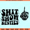 Shit show besties SVG, friends shirt svg, Besties svg