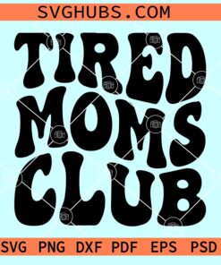 Tired Moms Club SVG, retro wavy stacked SVG, Motherhood Svg