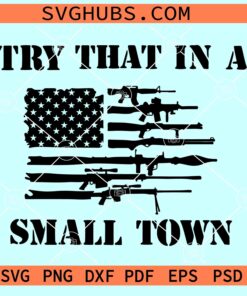 Try That In A Small Town Gun Flag SVG, Jason Aldean SVG