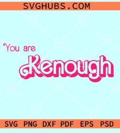 You are Kenough SVG, Barbenheimer movie SVG, Ken Barbie Movie svg