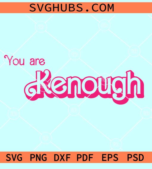 You are Kenough SVG, Barbenheimer movie SVG, Ken Barbie Movie svg