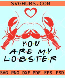 You are My Lobster friends font SVG, friends quote svg
