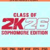 2K26 sophomore edition SVG, class of 2026 SVG, 2026 sophomore svg