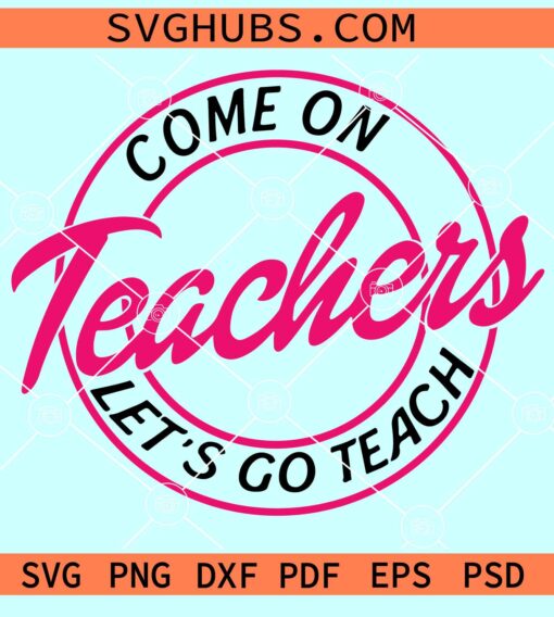Come on teachers let's go teach SVG, Barbie Teacher SVG, Barbie Back To School SVG