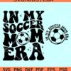 In My Soccer Mom Era SVG, groovy soccer mom SVG, soccer mom SVG