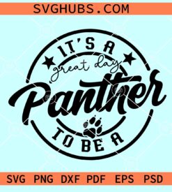 It's a Great Day To Be A Panther Svg, Panther Mascot SVG, Panther pride svg