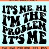 It's me I'm the problem SVG, Wavy Letters SVG, Anti Hero Svg, Taylor Swift Song Lyrics SVG