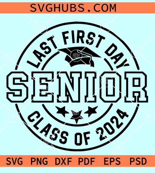 Last first day Senior 2024 SVG, Class Of 2024 SVG, Senior Class Of 2024 SVG