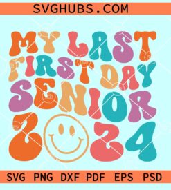 My Last First Day Senior 2024 SVG, retro groovy font SVG, senior shirt SVG
