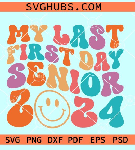 My Last First Day Senior 2024 SVG, retro groovy font SVG, senior shirt SVG
