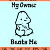 My owner beats me SVG, funny sticker SVG, car decal SVG