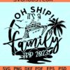 Oh Ship It's a Family Trip SVG, cruise vacation SVG, family trip SVG