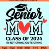 Senior Mom 2024 Svg, I'm Not Crying You're Crying SVG, Class of 2024 Svg
