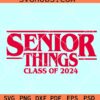Senior Things 2024 SVG, Senior stranger things SVG, Senior things class of 2024 SVG